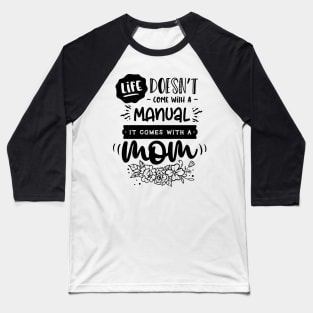 Life doesn't come with a manual it comes with a mom Baseball T-Shirt